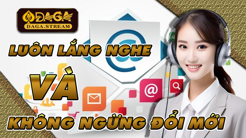 Lắng nghe khách hàng và không ngừng hoàn thiện