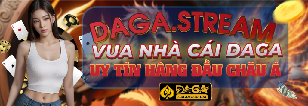 Nhà cái DAGA uy tín hàng đầu Châu Á